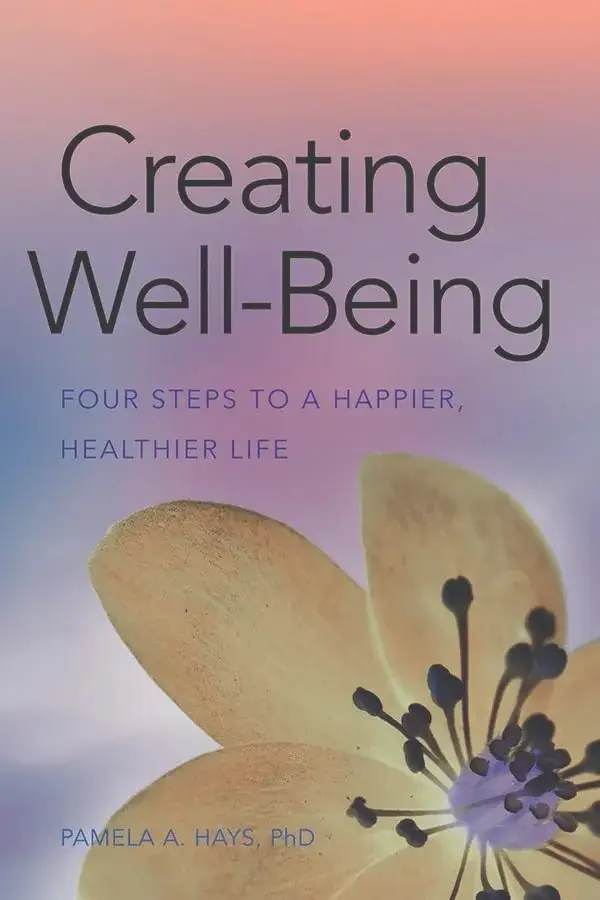 Creating Well-Being: Four Steps to a Happier, Healthier Life